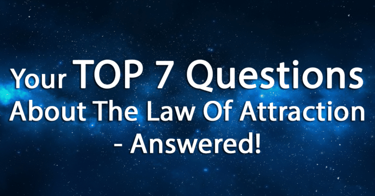 Top 7 questions about the law of attraction addressed.
