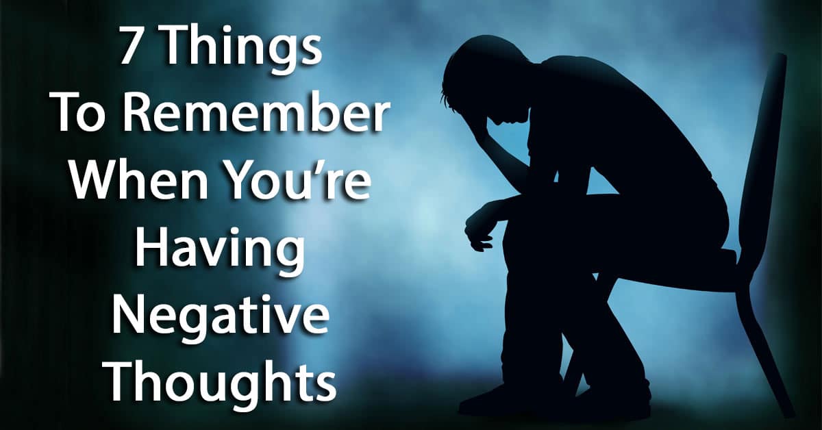 7-things-to-remember-when-you-re-having-negative-thoughts