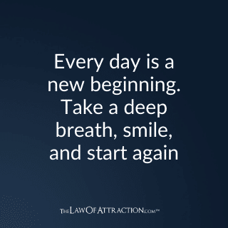 Every day is a new beginning. Take a deep breath, smile, and start again.