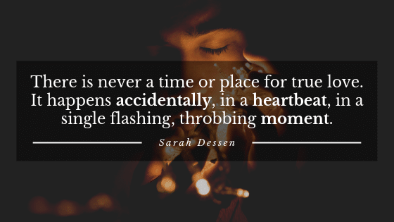 There is never a time or place for love, it happens accidentally in a heartbeat with single flashes - quotes about love.