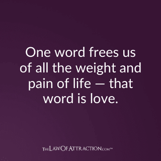 Love frees us of all the weight and pain of life.