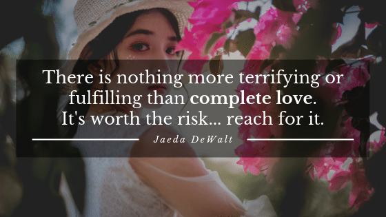 There is nothing more captivating or fulfilling than complete love - worth the risk for quotes about love.