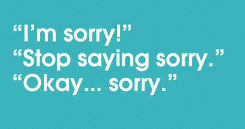 Over Apologizing for Everything? 5 Ways to Stop Saying Sorry Too Much