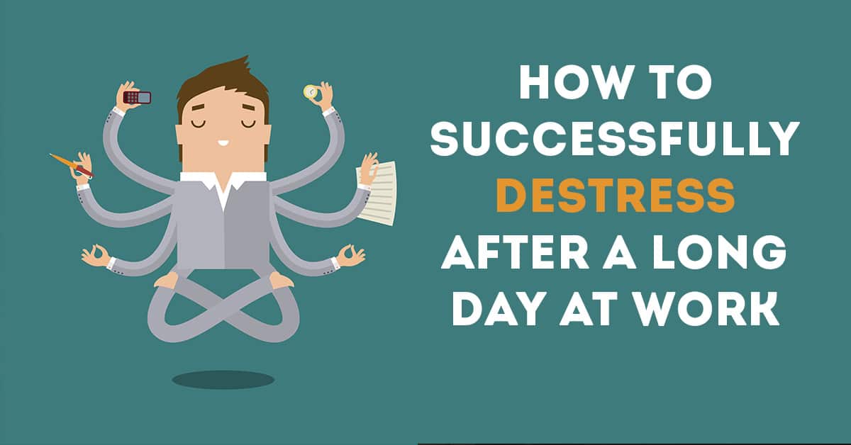 How To Destress Yourself After A Long Day At Work